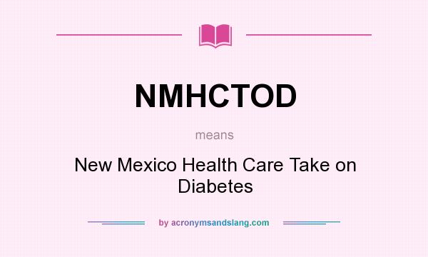 What does NMHCTOD mean? It stands for New Mexico Health Care Take on Diabetes