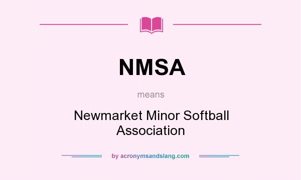 What does NMSA mean? It stands for Newmarket Minor Softball Association