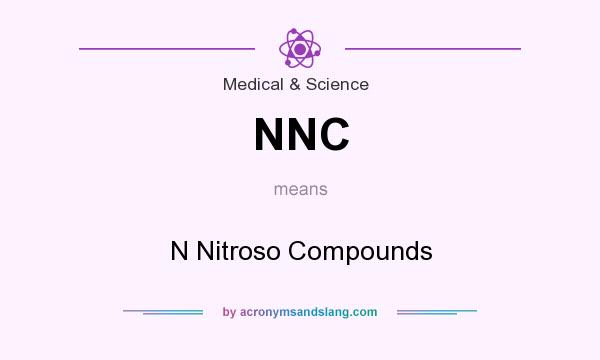 What does NNC mean? It stands for N Nitroso Compounds