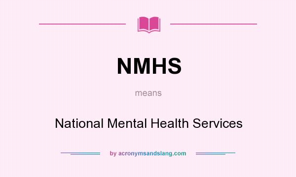 What does NMHS mean? It stands for National Mental Health Services