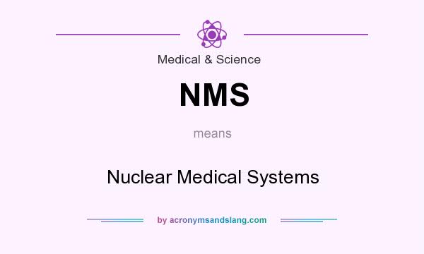 What does NMS mean? It stands for Nuclear Medical Systems
