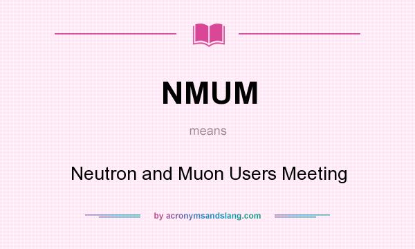 What does NMUM mean? It stands for Neutron and Muon Users Meeting