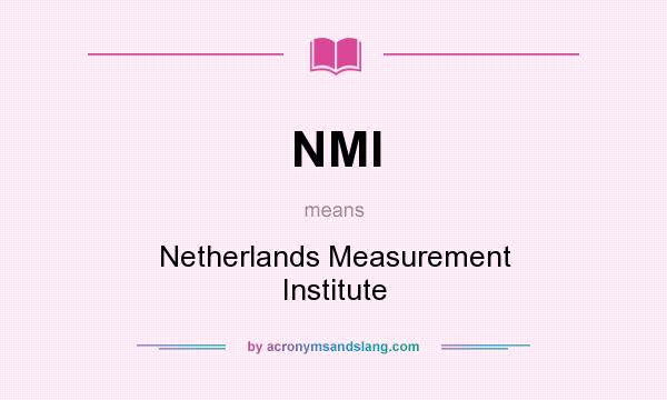 What does NMI mean? It stands for Netherlands Measurement Institute