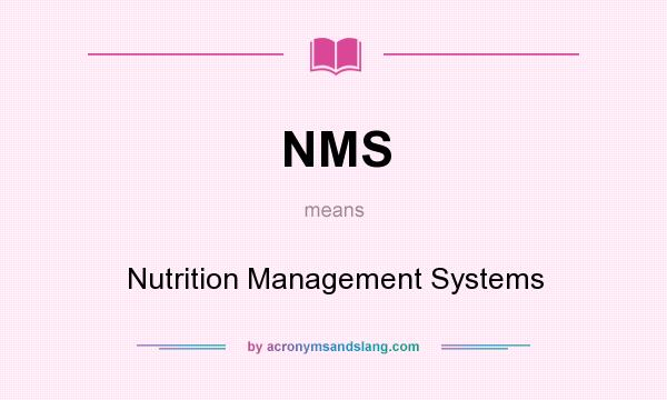 What does NMS mean? It stands for Nutrition Management Systems