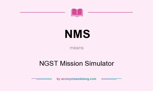 What does NMS mean? It stands for NGST Mission Simulator