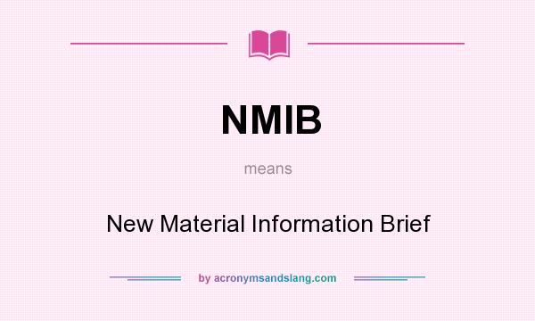 What does NMIB mean? It stands for New Material Information Brief