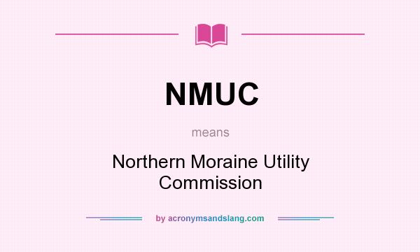 What does NMUC mean? It stands for Northern Moraine Utility Commission