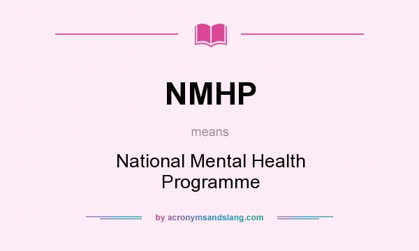 What does NMHP mean? It stands for National Mental Health Programme
