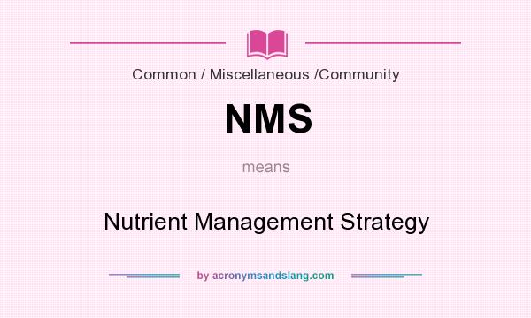 What does NMS mean? It stands for Nutrient Management Strategy