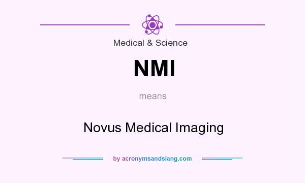 What does NMI mean? It stands for Novus Medical Imaging