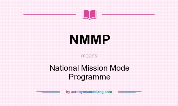 What does NMMP mean? It stands for National Mission Mode Programme