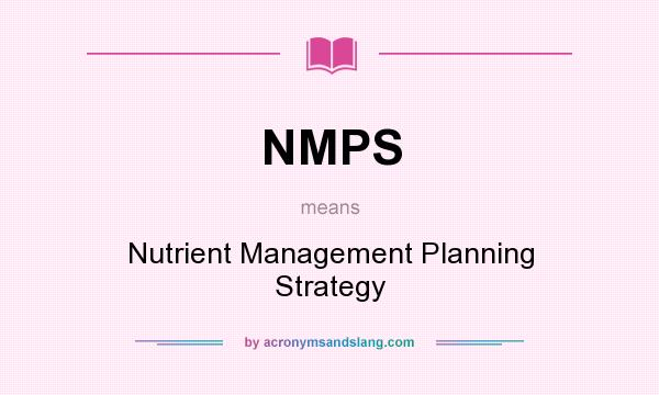 What does NMPS mean? It stands for Nutrient Management Planning Strategy