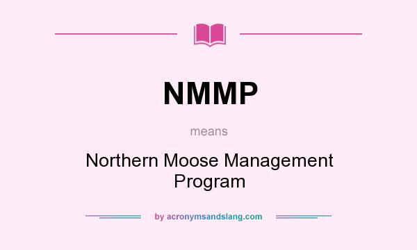 What does NMMP mean? It stands for Northern Moose Management Program