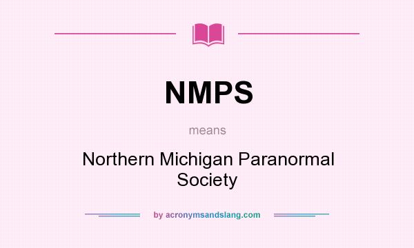 What does NMPS mean? It stands for Northern Michigan Paranormal Society