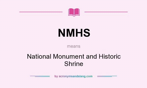 What does NMHS mean? It stands for National Monument and Historic Shrine