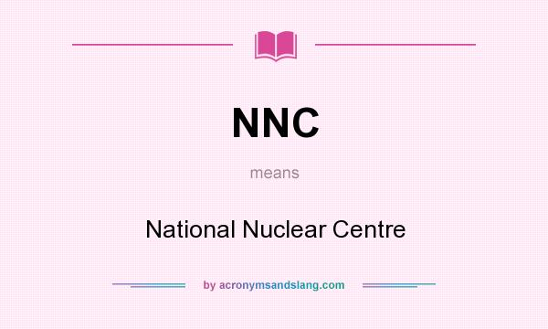 What does NNC mean? It stands for National Nuclear Centre