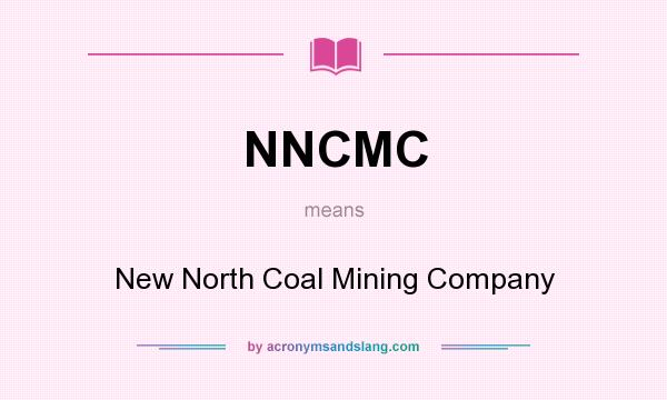 What does NNCMC mean? It stands for New North Coal Mining Company