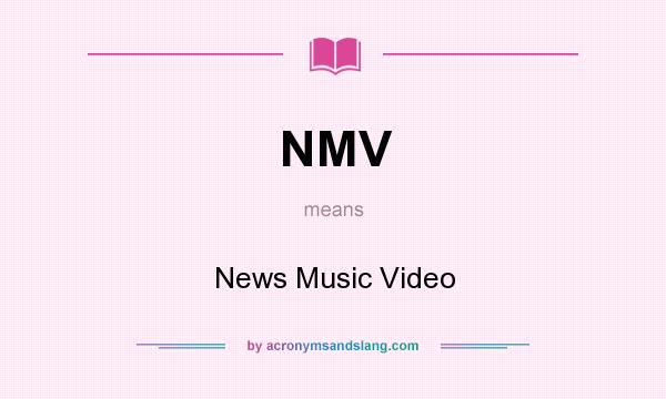 What does NMV mean? It stands for News Music Video