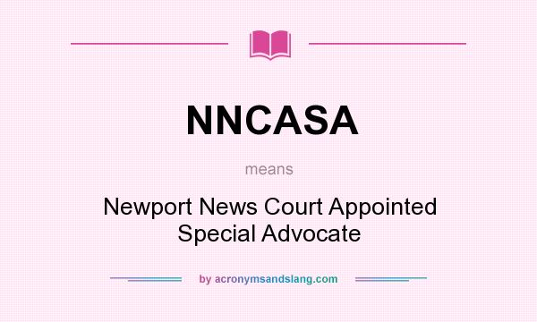 What does NNCASA mean? It stands for Newport News Court Appointed Special Advocate