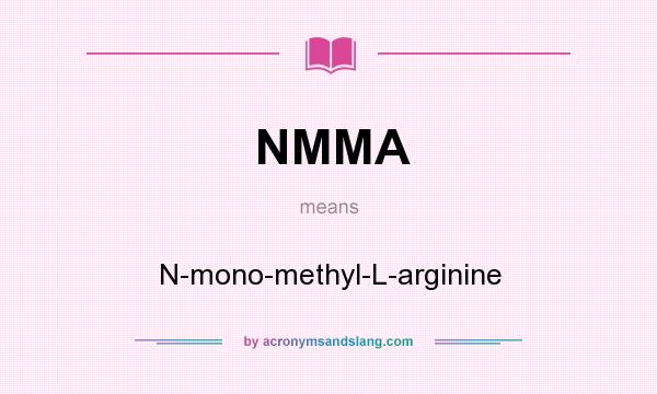 What does NMMA mean? It stands for N-mono-methyl-L-arginine