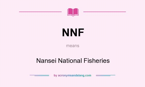 What does NNF mean? It stands for Nansei National Fisheries