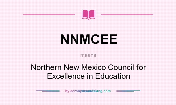 What does NNMCEE mean? It stands for Northern New Mexico Council for Excellence in Education