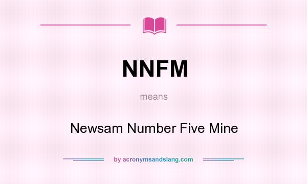 What does NNFM mean? It stands for Newsam Number Five Mine