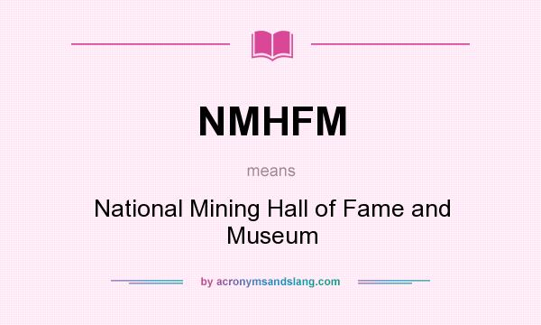 What does NMHFM mean? It stands for National Mining Hall of Fame and Museum