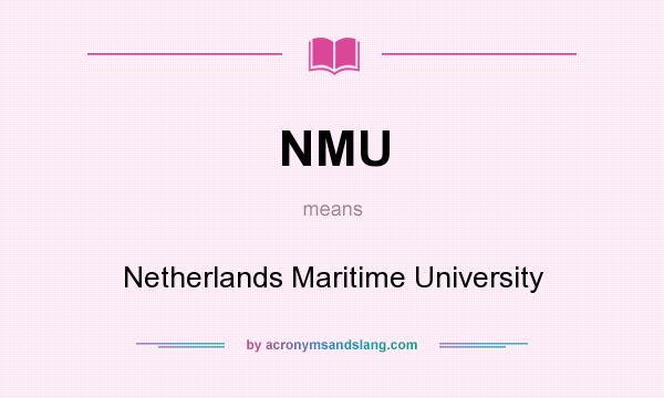 What does NMU mean? It stands for Netherlands Maritime University
