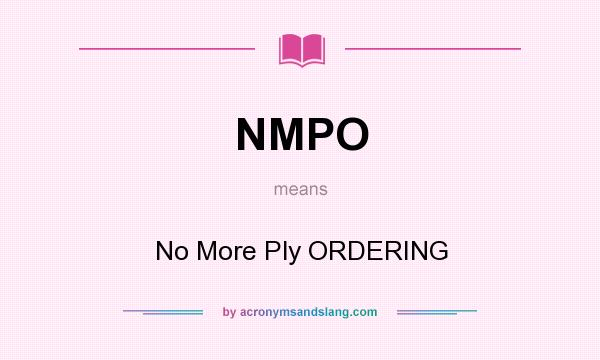 What does NMPO mean? It stands for No More Ply ORDERING