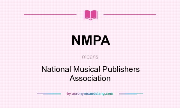 What does NMPA mean? It stands for National Musical Publishers Association