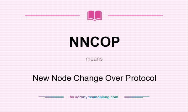 What does NNCOP mean? It stands for New Node Change Over Protocol