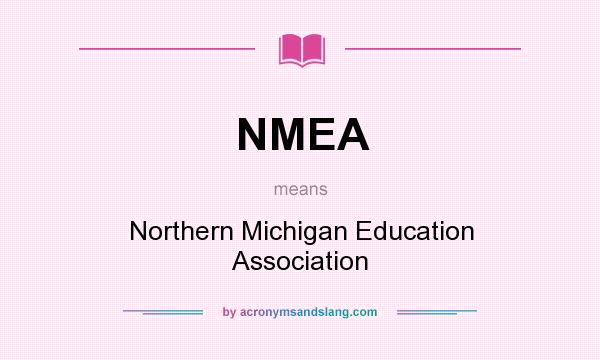 What does NMEA mean? It stands for Northern Michigan Education Association