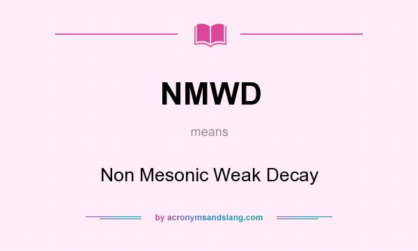 What does NMWD mean? It stands for Non Mesonic Weak Decay