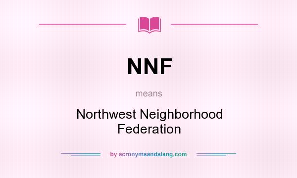 What does NNF mean? It stands for Northwest Neighborhood Federation