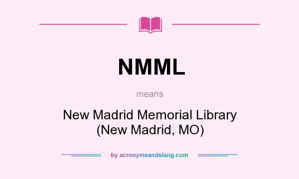 What does NMML mean? It stands for New Madrid Memorial Library (New Madrid, MO)