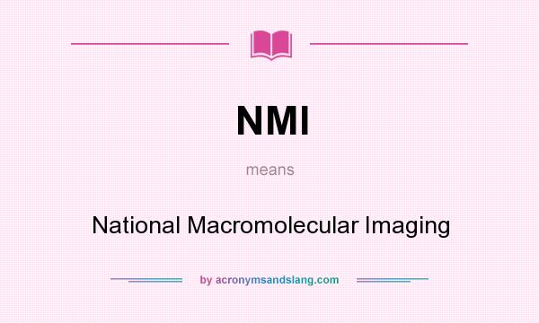 What does NMI mean? It stands for National Macromolecular Imaging