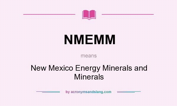 What does NMEMM mean? It stands for New Mexico Energy Minerals and Minerals