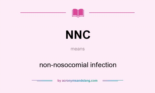 What does NNC mean? It stands for non-nosocomial infection