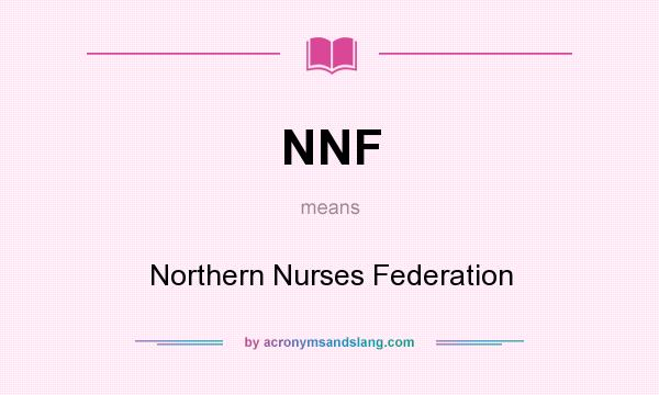 What does NNF mean? It stands for Northern Nurses Federation