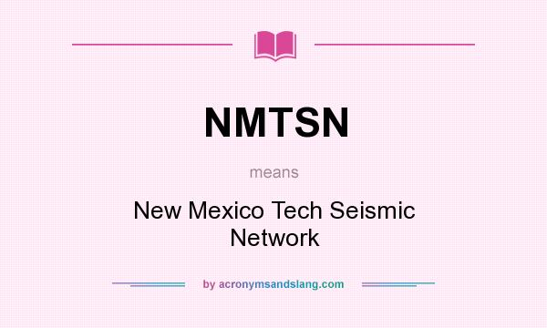 What does NMTSN mean? It stands for New Mexico Tech Seismic Network