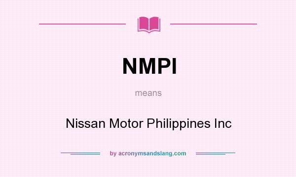 What does NMPI mean? It stands for Nissan Motor Philippines Inc