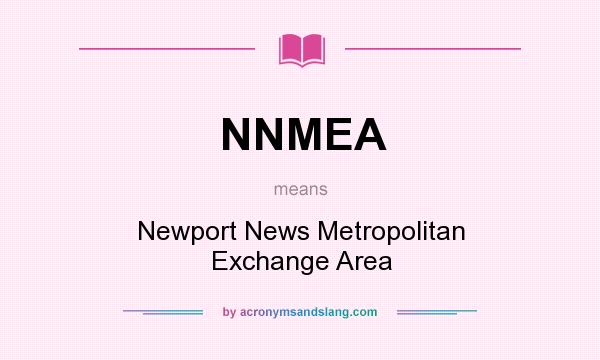 What does NNMEA mean? It stands for Newport News Metropolitan Exchange Area