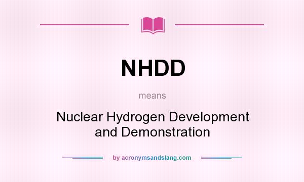 What does NHDD mean? It stands for Nuclear Hydrogen Development and Demonstration