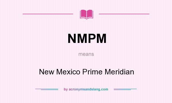 What does NMPM mean? It stands for New Mexico Prime Meridian