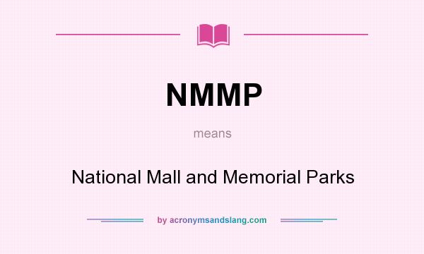 What does NMMP mean? It stands for National Mall and Memorial Parks