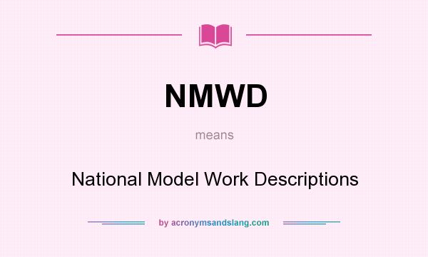 What does NMWD mean? It stands for National Model Work Descriptions