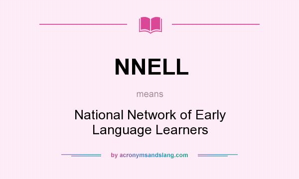 What does NNELL mean? It stands for National Network of Early Language Learners