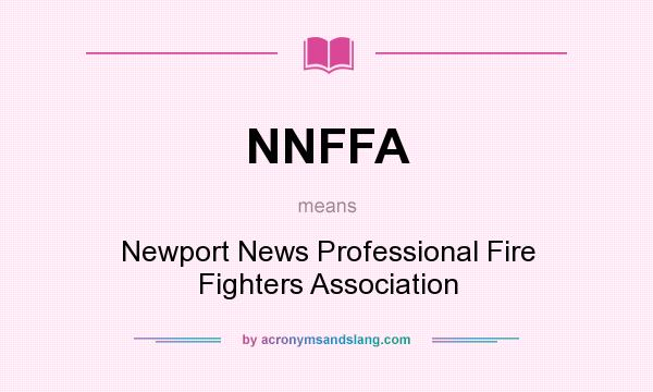 What does NNFFA mean? It stands for Newport News Professional Fire Fighters Association