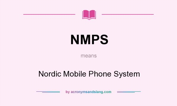 What does NMPS mean? It stands for Nordic Mobile Phone System